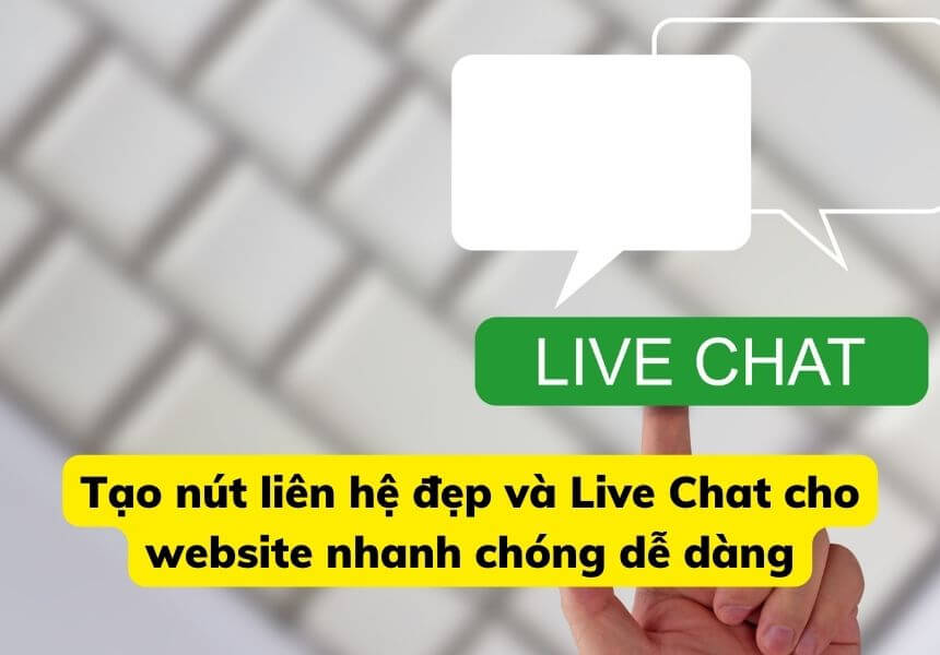 Tạo nút liên hệ đẹp và Live Chat cho website nhanh chóng dễ dàng