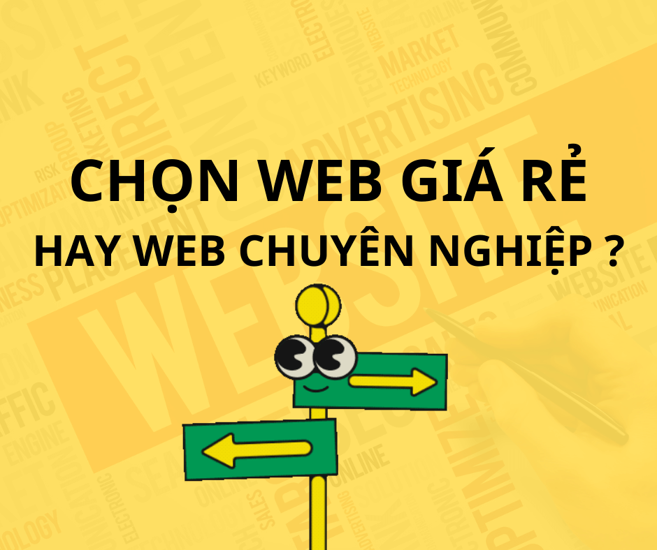 CHỌN WEB GIÁ RẺ HAY WEB CHUYÊN NGHIỆP