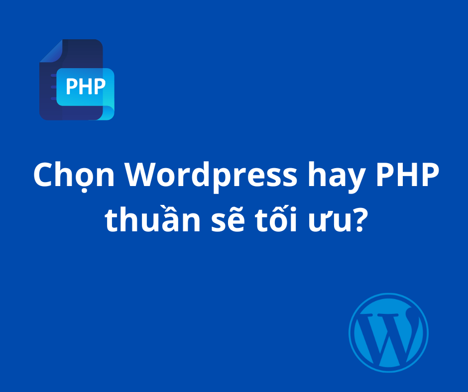CHỌN WORDPRESS HAY PHP THUẦN